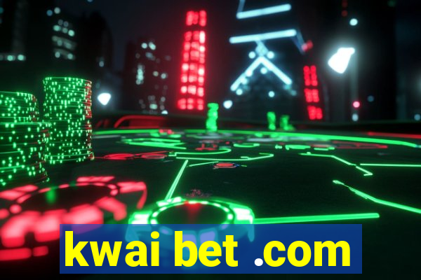 kwai bet .com